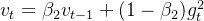 v_t = \beta_2 v_{t-1} + (1 - \beta_2) g^2_t