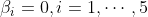 \beta_i=0,i=1,\cdots,5