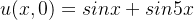 u(x,0)=sinx + sin5x