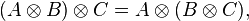 (A /otimes B) /otimes C = A /otimes (B /otimes C),