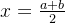 x=\tfrac{a+b}{2}