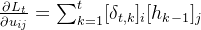 \frac{\partial L_{t}}{\partial u_{ij}}=\sum_{k=1}^{t}[\delta _{t,k}]_{i}[h_{k-1}]_{j}