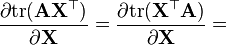 \frac{\partial {\rm tr}(\mathbf{AX^\top})}{\partial \mathbf{X}} = \frac{\partial {\rm tr}(\mathbf{X^\top A})}{\partial \mathbf{X}} =