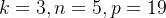 k=3,n=5,p=19