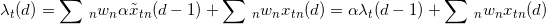 \small \lambda_{t}(d)=\sum\, _{n}w_{n }\alpha\tilde{x}_{tn}(d-1)+\sum\, _{n}w_{n}x_{tn}(d)=\alpha \lambda _{t}(d-1)+\sum\, _{n}w_{n}x_{tn}(d)