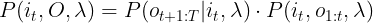 \large P(i_{t},O,\lambda)=P(o_{t+1:T}|i_{t},\lambda) \cdot P(i_{t},o_{1:t},\lambda)