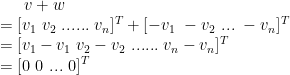 v+w \\=[v_1\ v_2\ ......\ v_n]^T+[-v_1\ -v_2\ ...\ -v_n]^T \\=[v_1-v_1\ v_2-v_2\ ......\ v_n-v_n]^T \\=[0\ 0\ ...\ 0]^T