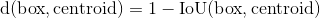 \mathrm{d(box,centroid)=1-IoU(box, centroid)}