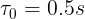 \large \tau _0=0.5s