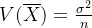 V(\overline X) = \frac{\sigma^2}{n}