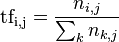 \mathrm{tf_{i,j}} = \frac{n_{i,j}}{\sum_k n_{k,j}}