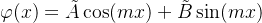 \varphi(x) = \tilde{A} \cos(mx)+ \tilde{B} \sin(mx)