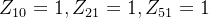 $Z_{10}=1, Z_{21}=1, Z_{51}=1$