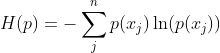 H(p) = - \sum_j^n p(x_j) \ln (p(x_j))