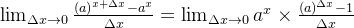 \lim_{\Delta x \to 0} \frac{(a)^{x+\Delta x}-a^x}{\Delta x}=\lim_{\Delta x \to 0}a^x\times \frac{(a)^{\Delta x}-1}{\Delta x}