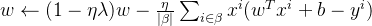 w\leftarrow (1-\eta\lambda)w-\frac{\eta}{\left | \beta \right |}\sum_{i \in{\beta}}x^i(w^Tx^i+b-y^i)