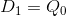 D_{1}=Q_{0}