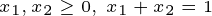 \tiny x_{1},x_{2}\geq 0,\: x_{1}+x_{2}=1