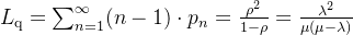 \large L_{\mathrm{q}}=\sum_{n=1}^{\infty}(n-1) \cdot p_{n}=\frac{\rho^{2}}{1-\rho}=\frac{\lambda^{2}}{\mu(\mu-\lambda)}