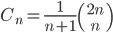 C_n = \frac{1}{n+1}{​{2n} \choose n}