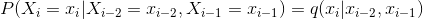 P(X_i = x_i|X_{i-2} = x_{i-2},X_{i-1} = x_{i-1}) = q(x_i|x_{i-2},x_{i-1})