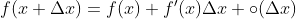 f(x+\Delta x)=f(x)+f'(x)\Delta x+\circ (\Delta x)