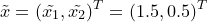 \small \tilde{x}=(\tilde{x_1},\tilde{x_2})^T=(1.5,0.5)^T