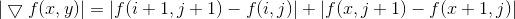 |\bigtriangledown f(x,y)| =|f(i+1,j+1)-f(i,j)|+|f(x,j+1)-f(x+1,j)|