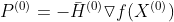 P^{(0)}=-\bar{H}^{(0)}\triangledown f(X^{(0)})