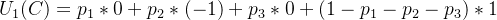 U_{1}(C)=p_{1}*0+p_{2}*(-1)+p_{3}*0+(1-p_{1}-p_{2}-p_{3})*1