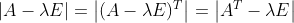 \left | A-\lambda E \right | = \left | (A-\lambda E)^T \right|= \left | A^T-\lambda E \right |