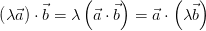 \left ( \lambda \vec{a} \right )\cdot \vec{b} = \lambda \left (\vec{a} \cdot \vec{b} \right ) = \vec{a} \cdot \left ( \lambda \vec{b} \right )