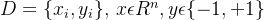 D=\{x_i, y_i\},\,x\epsilon R^n, y\epsilon {\{-1,+1\}}