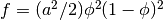 f = (a^2/2) \phi^2 (1 - \phi)^2