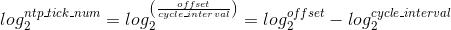 log_2^{ntp\_tick\_num}=log_2^{\left(\frac{offset}{cycle\_interval}\right )}=log_2^{offset}-log_2^{cycle\_interval}