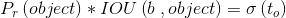 P_{r}\left ( object \right )*IOU\left ( b \right,object )=\sigma \left ( t_{o} \right )