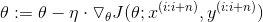 \theta :=\theta -\eta \cdot \triangledown _{\theta }J(\theta;x^{(i:i+n)},y^{(i:i+n)} )