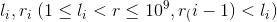 l_i,r_i\; (1\leq l_i< r\leq 10^9,r_(i-1)< l_i)