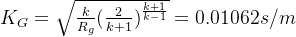 K_G=\sqrt{\frac{k}{R_g}( \frac{2}{k+1})^{\frac{k+1}{k-1}}}=0.01062s/m