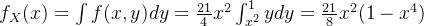 f_X(x)=\int f(x,y)dy = \frac{21}{4}x^2\int_{x^2}^1ydy=\frac{21}{8}x^2(1-x^4)