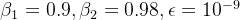 \beta _{1}=0.9,\beta _{2}=0.98,\epsilon =10^{-9}