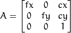 A = \ vecthreethree {fx} {0} {cx} {0} {fy} {cy} {0} {0} {1}