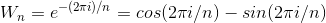 W_{n}=e^{-(2\pi i)/n}=cos(2\pi i/n)-sin(2\pi i/n)