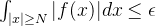 \int_{|x| \geq N}^{}|f(x)|dx \leq \epsilon