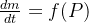 \frac{dm}{dt}=f(P)