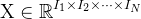 $\mathrm{X} \in \mathbb{R}^{I_{1} \times I_{2} \times \cdots \times I_{N}}$