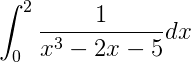 \int_{0}^{2}\frac{1}{x^{3}-2x-5}dx