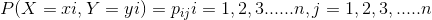 P(X=xi,Y=yi)=p_{ij} i=1,2,3......n ,j=1,2,3,.....n