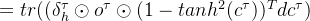 =tr((\delta_h^{\tau} \odot o^{\tau} \odot(1-tanh^2(c^{\tau}))^Tdc^{\tau})