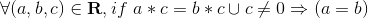 \forall (a, b, c) \in\mathbf{R}, if\ a*c=b*c\cup c\not= 0\Rightarrow (a=b)